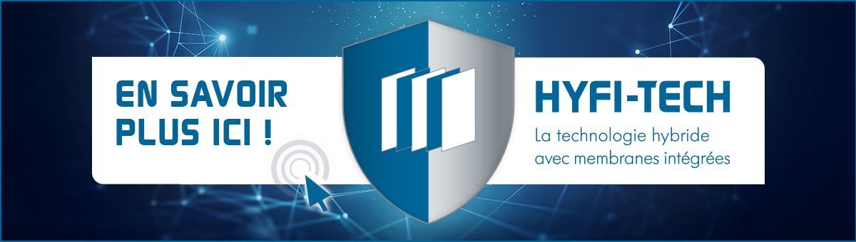 LA TECHNOLOGIE HYBRIDE HYFI-TECH – AVEC MEMBRANES INTÉGRÉES 